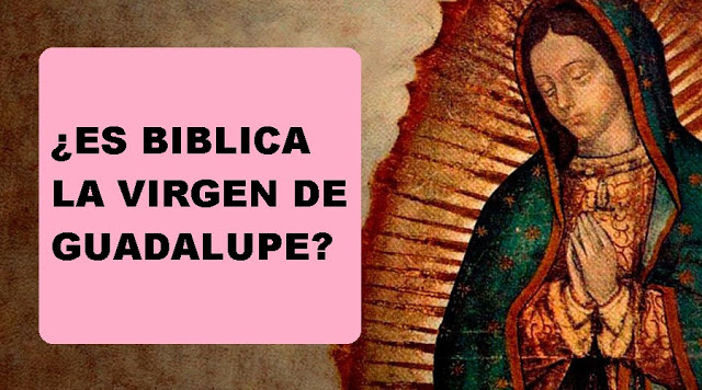 ES BIBLICA LA VIRGEN DE GUADALUPE