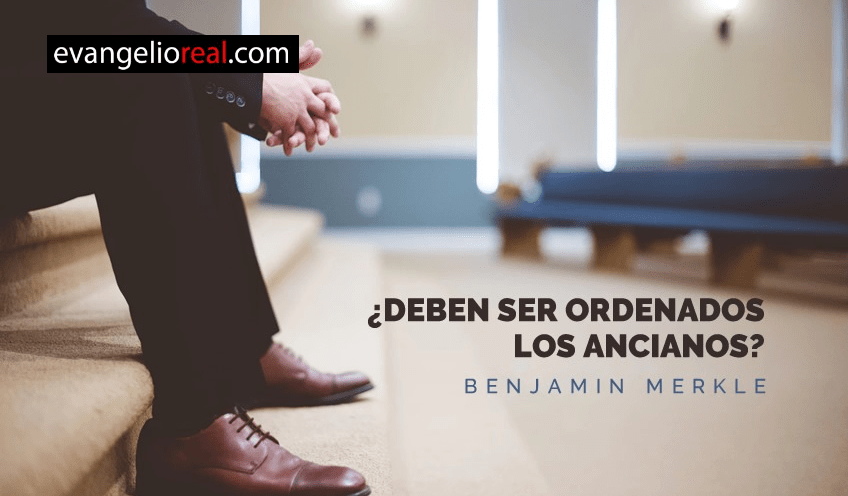 deben los ancianos ser ordenados